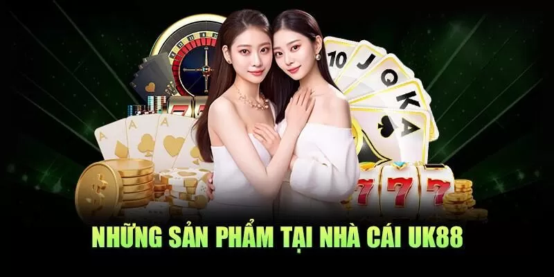 Các sản phẩm cá cược tại UK88 Các sản phẩm cá cược tại UK88
